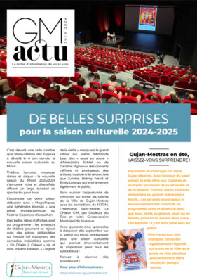 - De belles surprises pour la saison culturelle 2024-2025 - Gujan-Mestras en été, laissez-vous surprendre - Bassin des Loisirs devient Ératopia - Une baignade en toute sécurité - Horaires d'été de la Maison des Associations - Révision du Plan Local d'Urbanisme - Plan canicule - Gujan-Mestras en forme